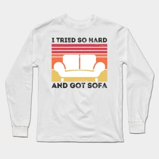 I Tried So Hard And Got Sofa Long Sleeve T-Shirt